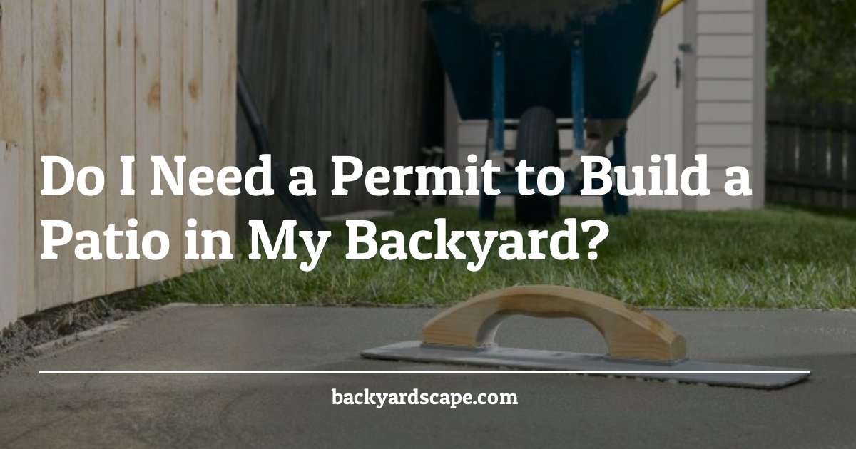 Do I Need a Permit to Build a Patio in My Backyard ...
